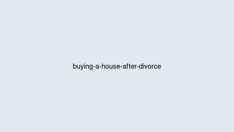 How to Buy a House After Divorce