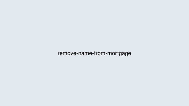 How Do You Remove Someone From a Mortgage?